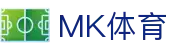 MK体育(中国)官方网站 - Welcome to MK SPORTS